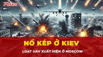 Chiến sự Nga Ukraine ngày 12-12: Nổ kép ở Kiev, loạt UAV hướng về Moscow | Tin Quốc tế