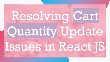 Resolving Cart Quantity Update Issues in React JS