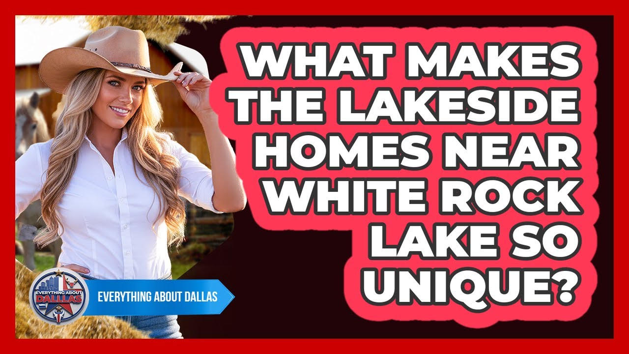 What Makes The Lakeside Homes Near White Rock Lake So Unique? - Everything About Dallas