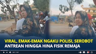 Viral, Emak-emak Ngaku Polisi, Serobot Antrean Hingga Hina Fisik Remaja