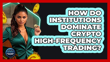 How Do Institutions Dominate Crypto High-frequency Trading? - Crypto Trading Strategists