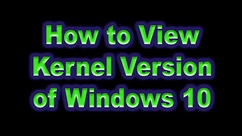 How to view the kernel version on Windows 10