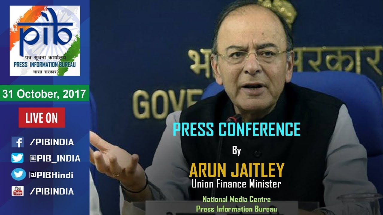 Press Conference by Union Finance Minister Shri Arun Jaitley