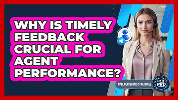 Why Is Timely Feedback Crucial For Agent Performance?