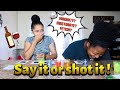 EXTREME SAY IT or SHOT IT (WE’RE BACK!!)
