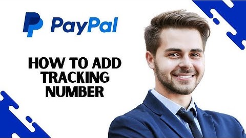 How to Add Tracking Number on Paypal (Full Guide)