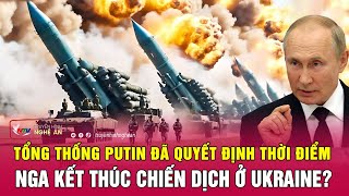 Điểm nóng quốc tế 31/5: Tổng thống Putin đã quyết định thời điểm Nga kết thúc chiến dịch ở Ukraine?