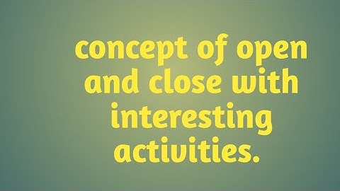 Open and close. Open and close for kids