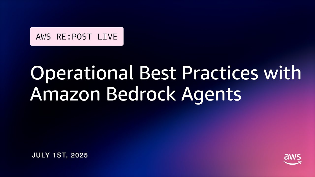 AWS re:Post Live | Operational Best Practices with Amazon Bedrock Agents