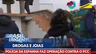 Drogas, maconha e joias: polícia da Espanha faz operação contra o PCC | Brasil Urgente