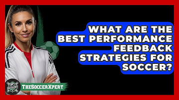 What Are The Best Performance Feedback Strategies For Soccer? - The Soccer Xpert