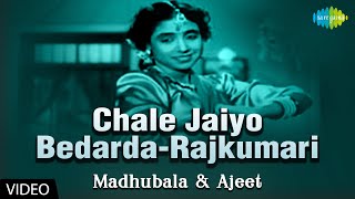 Chale Jaiyo Bedarda |   | Beqasoor | Rajkumari | Madhubala | Ajeet |