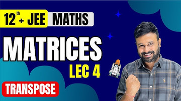 JEE Matrices Lec 4 | Transpose of a Matrix   | Class 12 + JEE Maths | JEE Mains & Advanced
