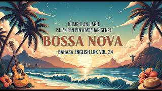 LAGU ROHANI KRISTEN | KUMPULAN LAGU PUJIAN DAN PENYEMBAHAN GENRE BOSSA NOVA - ENGLISH LRK VOL. 34