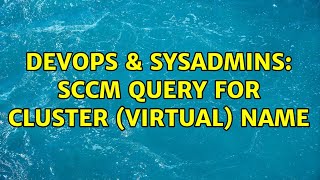 DevOps & SysAdmins: SCCM query for cluster (virtual) name Details