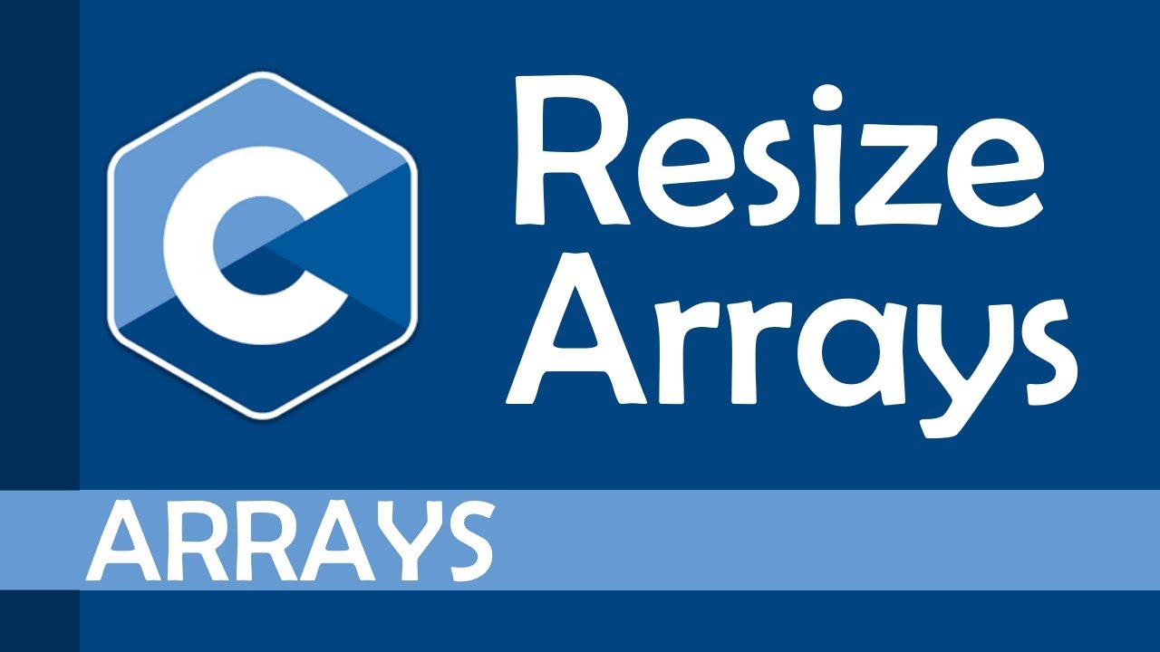 How to resize arrays in C (Part 1)