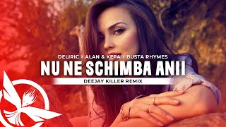 Deliric ✘ Alan & Kepa ✘ Busta Rhymes - Nu ne schimba anii 😎 Deejay Killer Remix