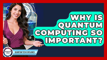 Why Is Quantum Computing So Important? - Quantum Tech Explained