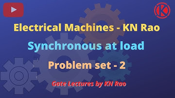 Synchronous at Load | problem  set 2 | Synchronous Machines | Electrical Machines | KN Rao - EE/Ese