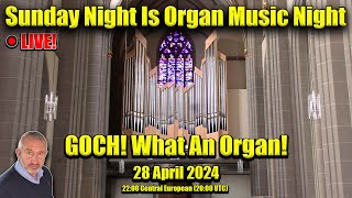 🔴 GOCH! What An Organ! LIVE ORGAN CONCERT | Sunday Night Is Organ Music Night | 28 April 2024