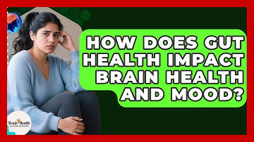 How Does Gut Health Impact Brain Health And Mood? - Brain Health Support Network