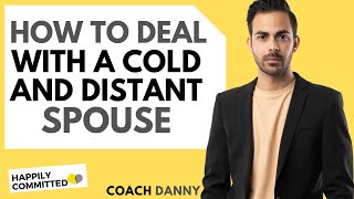 Emotionally Detached: How to Deal with a Cold \& Distant Spouse