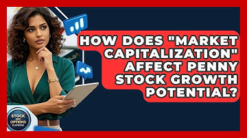 How Does "market Capitalization" Affect Penny Stock Growth Potential? - Stock and Options Playbook