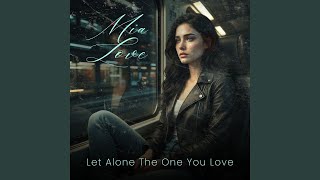 Let Alone The One You Love - Mia Love