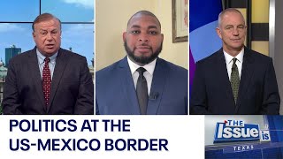 Texas - The Issue Is: Politics at the US-Mexico border | FOX 7 Austin