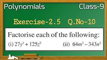 Polynomials Class - 9th Maths, Ex 2.5 Q10 | Factorise : (i) 27y3 + 125z3 (ii) 64m3 – 343n3
