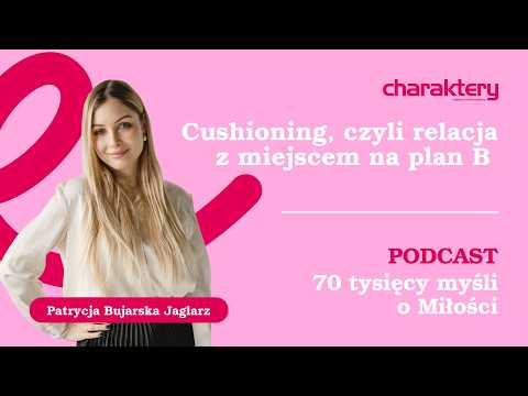 Cushioning: What it means to have a Plan B in your relationship | 70,000 Thoughts on Love PODCAST