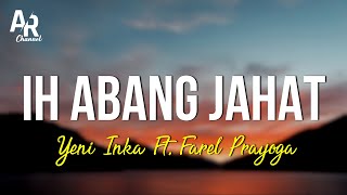 Ih Abang Jahat - Yeni Inka Ft. Farel Prayoga (LIRIK)