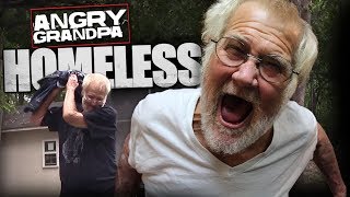 ANGRY GRANDPA IS HOMELESS!