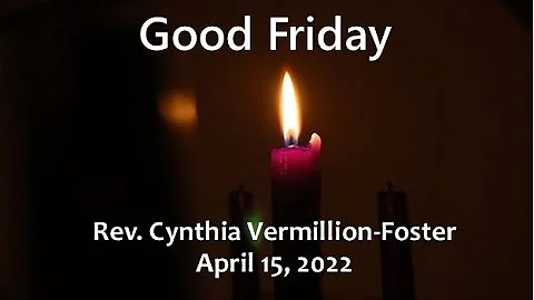 Good Friday service 4/15/22 w/ Rev Cynthia Vermill...