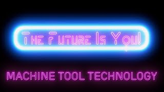 The Future Is You! - Machine Tool Technology - Season 3, SHORT