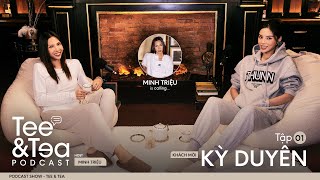 TEE & TEA Podcast  Ep.01 | Khách mời KỲ DUYÊN | MINH TRIỆU OFFICIAL