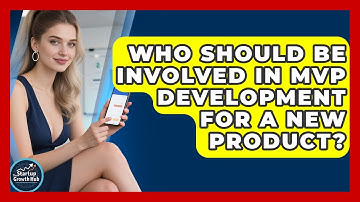 Who Should Be Involved in MVP Development for a New Product? | The Startup Growth Hub News