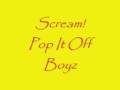 scream-pop it off boyz