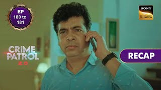 Crime Patrol 2.0 | Ep 180 & 181 | RECAP | क्राइम पैट्रॉल