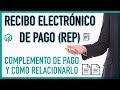 TUTORIAL Recibo Electrónico de Pago (REP) o Complemento de pago