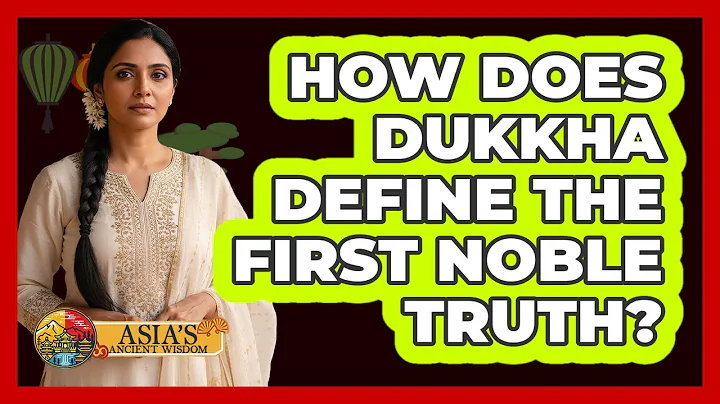 How Does Dukkha Define The First Noble Truth?