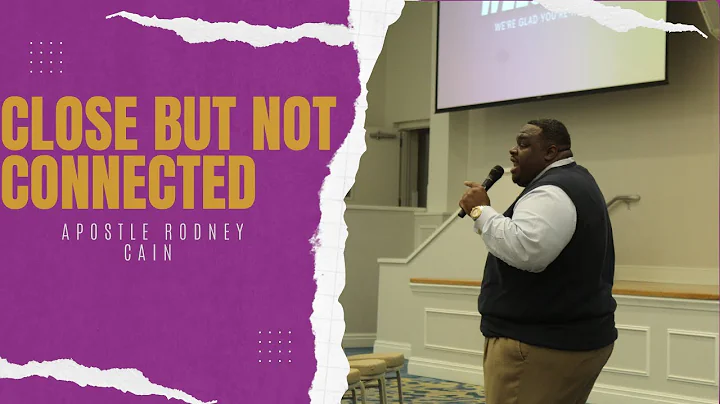 Close But Not Connected - Apostle Rodney Cain