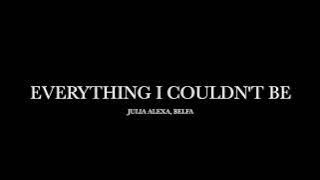 Everything I Couldn't Be by Julia Alexa, Belfa (Lyrics)