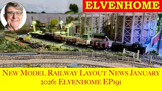 New Model Railway Layout News January 2026 Elvenhome Ep 191