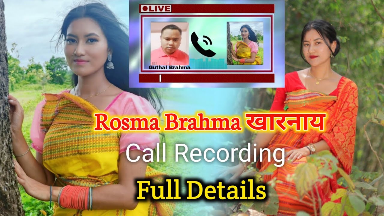 Rosma Brahma खारनाया सैथो / Call Recording Full Details