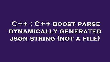 C++ : C++ boost parse dynamically generated json string (not a file)