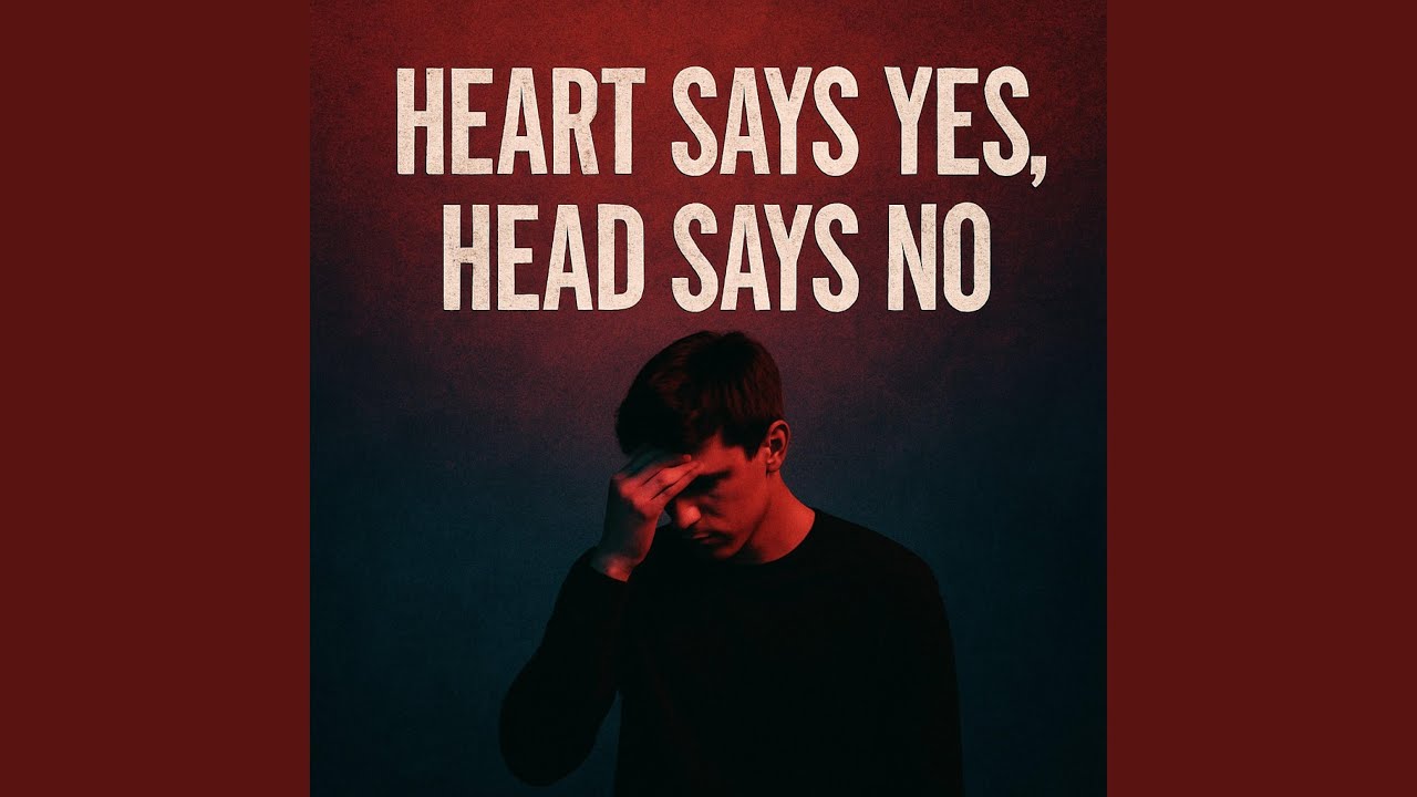 Heart Says Yes Head Says No