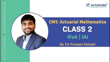 CM1 Actuarial Mathematics | Class 2 | CA Praveen Patwari | IFoA | IAI