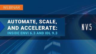 Automate, Scale, and Accelerate  Inside ENVI 6 3 and IDL 9 3