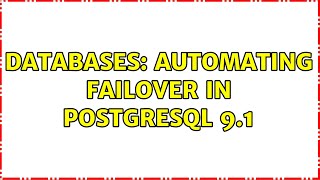 Databases: Automating failover in PostgreSQL 9.1 (3 Solutions!!)